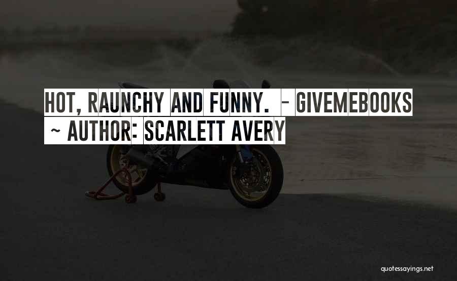 Scarlett Avery Quotes: Hot, Raunchy And Funny. - Givemebooks