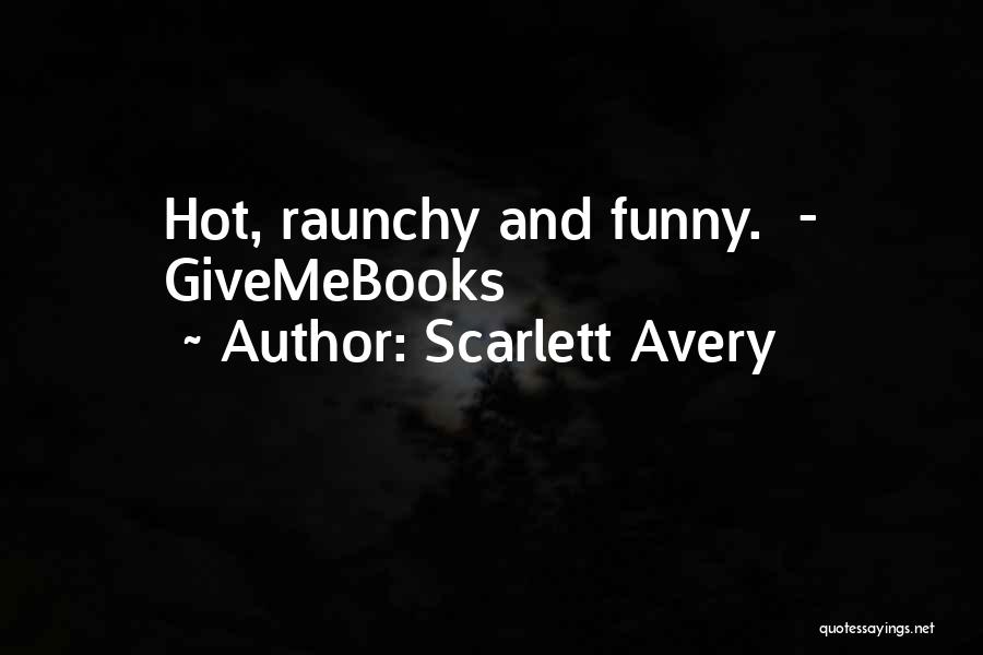 Scarlett Avery Quotes: Hot, Raunchy And Funny. - Givemebooks