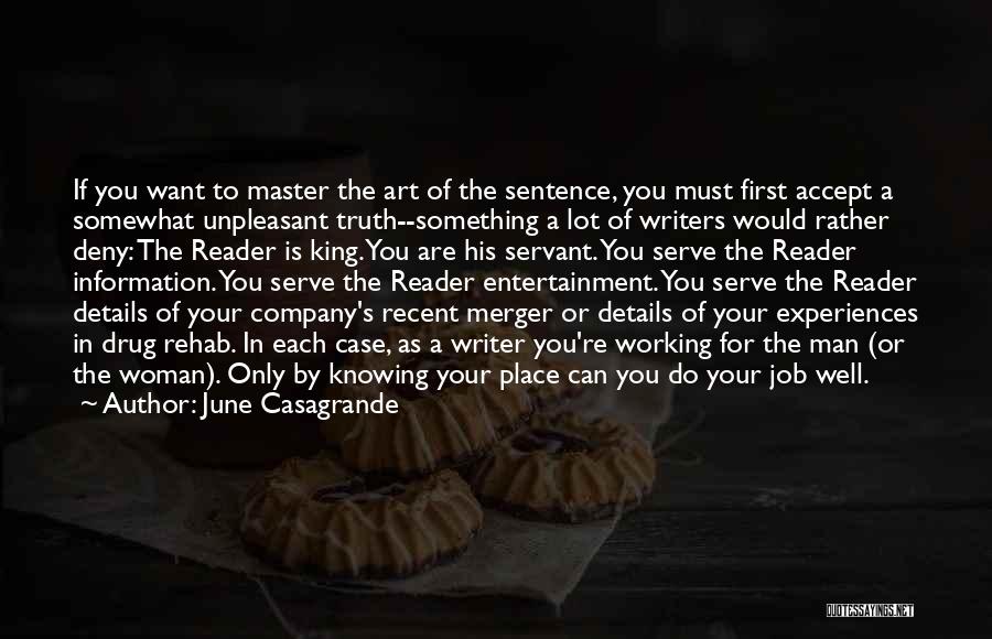 June Casagrande Quotes: If You Want To Master The Art Of The Sentence, You Must First Accept A Somewhat Unpleasant Truth--something A Lot