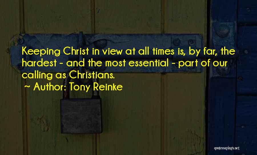 Tony Reinke Quotes: Keeping Christ In View At All Times Is, By Far, The Hardest - And The Most Essential - Part Of