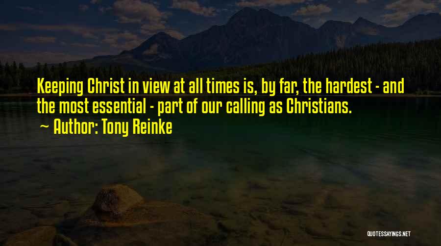 Tony Reinke Quotes: Keeping Christ In View At All Times Is, By Far, The Hardest - And The Most Essential - Part Of