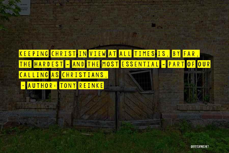 Tony Reinke Quotes: Keeping Christ In View At All Times Is, By Far, The Hardest - And The Most Essential - Part Of