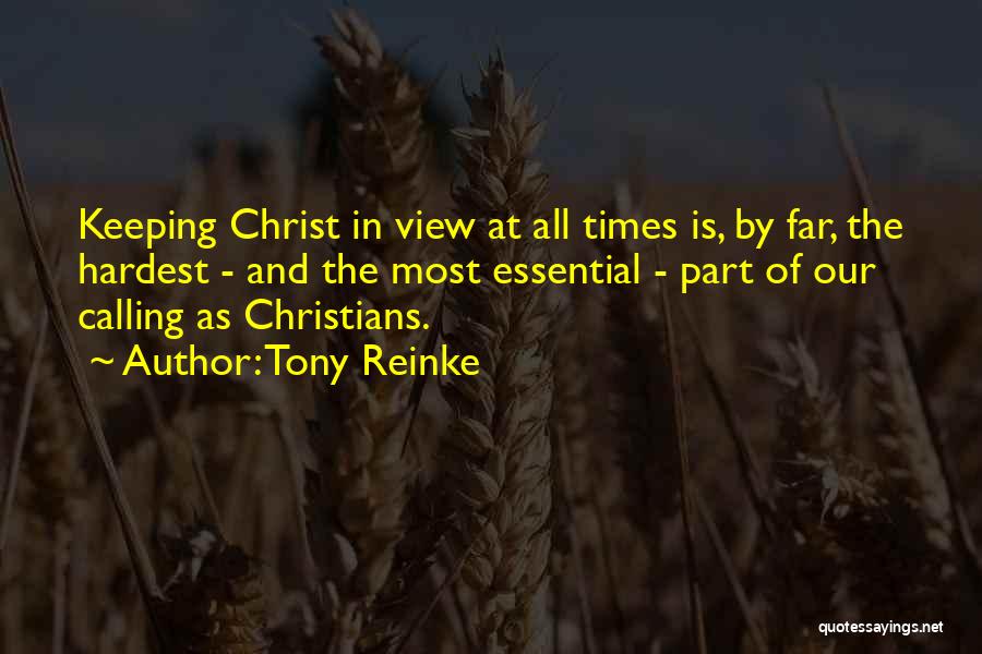 Tony Reinke Quotes: Keeping Christ In View At All Times Is, By Far, The Hardest - And The Most Essential - Part Of