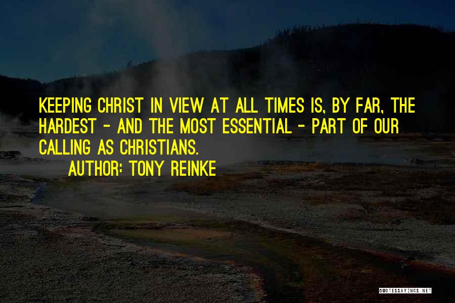 Tony Reinke Quotes: Keeping Christ In View At All Times Is, By Far, The Hardest - And The Most Essential - Part Of