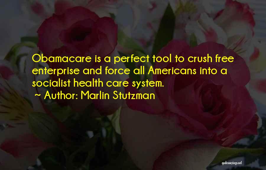 Marlin Stutzman Quotes: Obamacare Is A Perfect Tool To Crush Free Enterprise And Force All Americans Into A Socialist Health Care System.