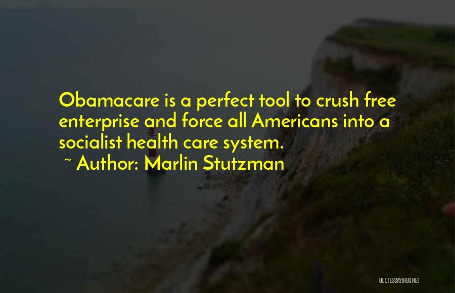 Marlin Stutzman Quotes: Obamacare Is A Perfect Tool To Crush Free Enterprise And Force All Americans Into A Socialist Health Care System.