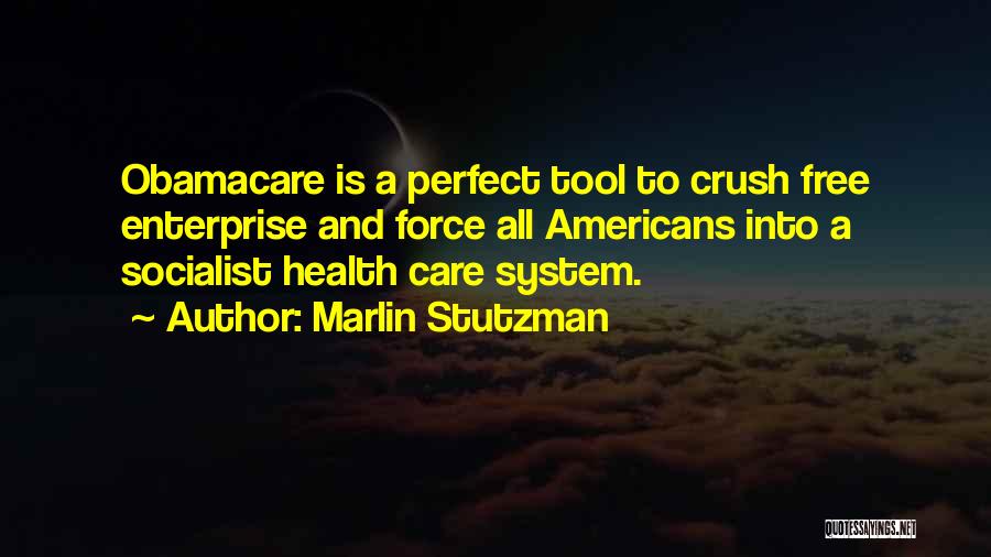 Marlin Stutzman Quotes: Obamacare Is A Perfect Tool To Crush Free Enterprise And Force All Americans Into A Socialist Health Care System.