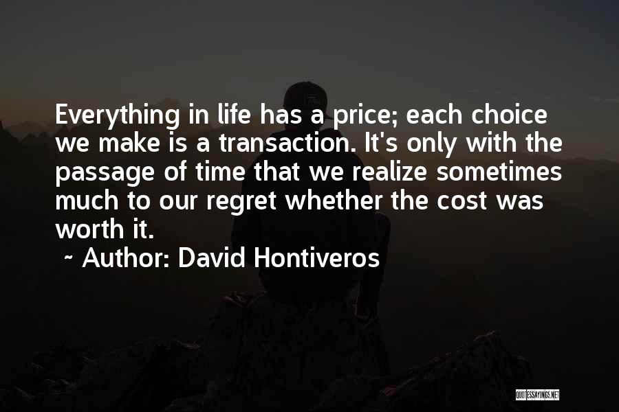 David Hontiveros Quotes: Everything In Life Has A Price; Each Choice We Make Is A Transaction. It's Only With The Passage Of Time