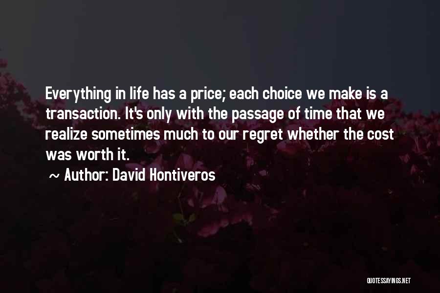 David Hontiveros Quotes: Everything In Life Has A Price; Each Choice We Make Is A Transaction. It's Only With The Passage Of Time