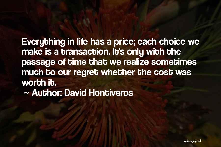 David Hontiveros Quotes: Everything In Life Has A Price; Each Choice We Make Is A Transaction. It's Only With The Passage Of Time