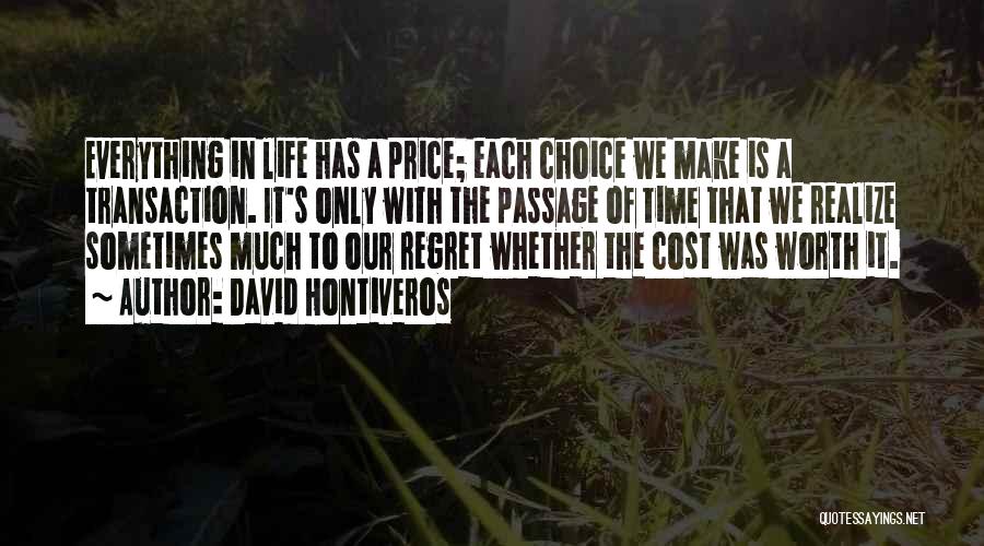 David Hontiveros Quotes: Everything In Life Has A Price; Each Choice We Make Is A Transaction. It's Only With The Passage Of Time