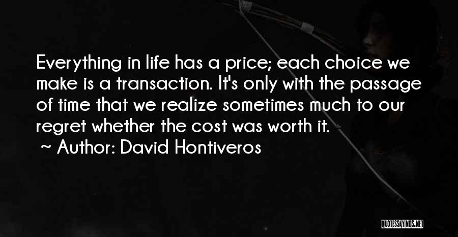 David Hontiveros Quotes: Everything In Life Has A Price; Each Choice We Make Is A Transaction. It's Only With The Passage Of Time