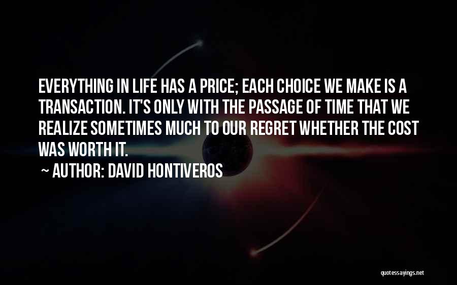 David Hontiveros Quotes: Everything In Life Has A Price; Each Choice We Make Is A Transaction. It's Only With The Passage Of Time