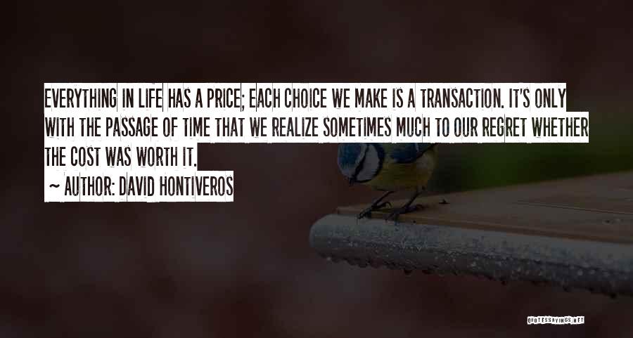 David Hontiveros Quotes: Everything In Life Has A Price; Each Choice We Make Is A Transaction. It's Only With The Passage Of Time