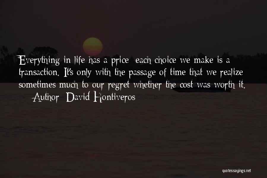 David Hontiveros Quotes: Everything In Life Has A Price; Each Choice We Make Is A Transaction. It's Only With The Passage Of Time