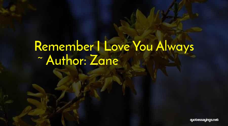 Zane Quotes: Remember I Love You Always