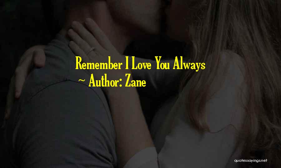 Zane Quotes: Remember I Love You Always