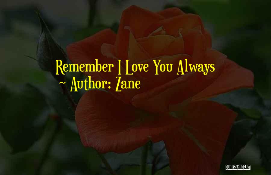 Zane Quotes: Remember I Love You Always