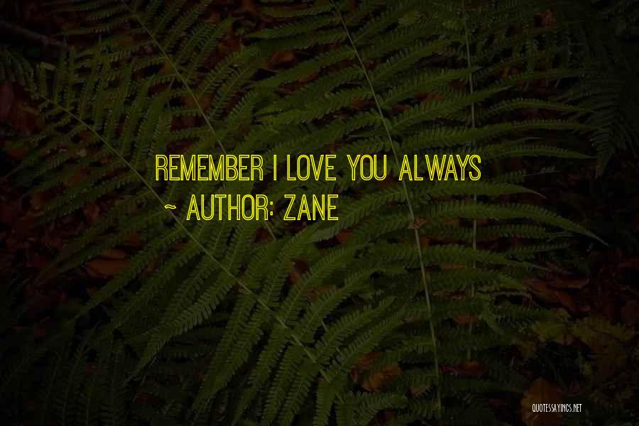 Zane Quotes: Remember I Love You Always