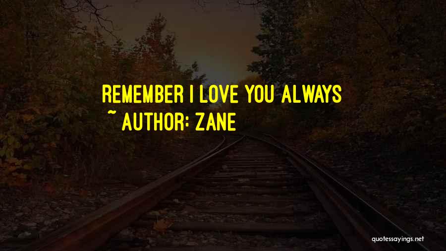 Zane Quotes: Remember I Love You Always