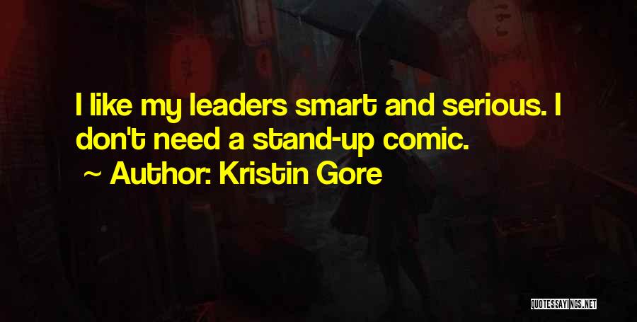 Kristin Gore Quotes: I Like My Leaders Smart And Serious. I Don't Need A Stand-up Comic.