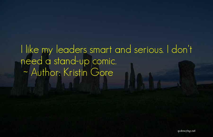Kristin Gore Quotes: I Like My Leaders Smart And Serious. I Don't Need A Stand-up Comic.