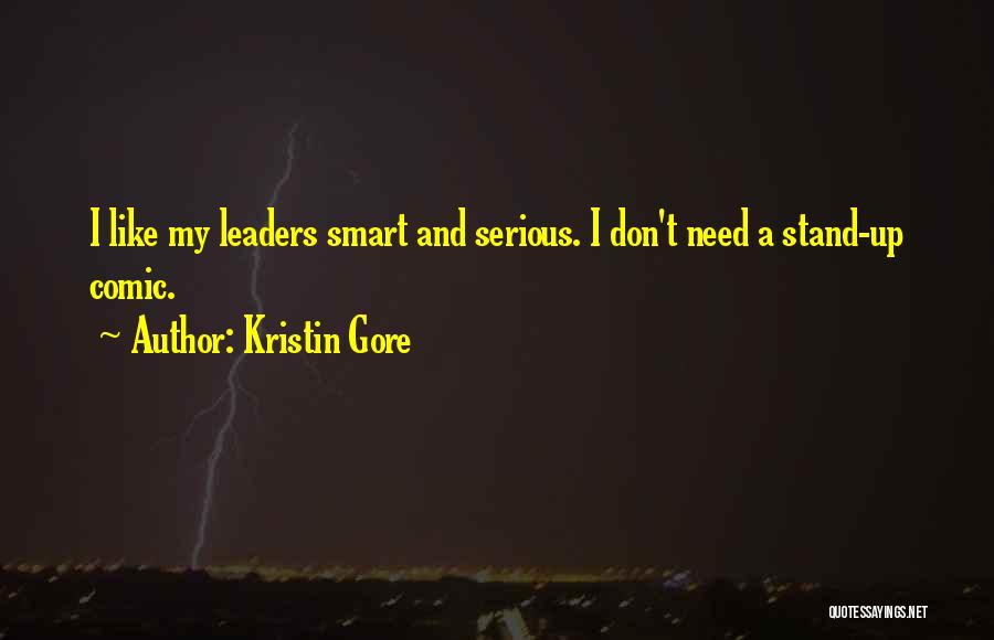 Kristin Gore Quotes: I Like My Leaders Smart And Serious. I Don't Need A Stand-up Comic.