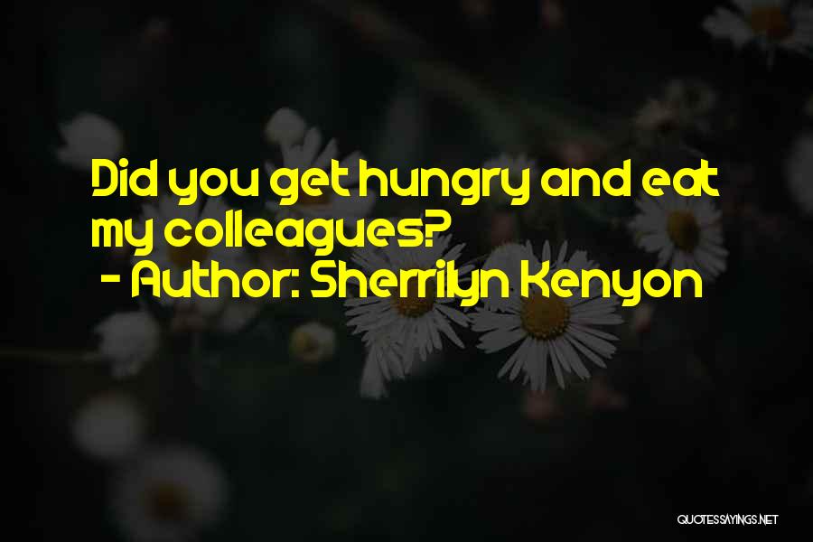 Sherrilyn Kenyon Quotes: Did You Get Hungry And Eat My Colleagues?