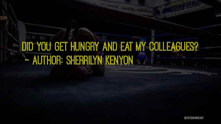 Sherrilyn Kenyon Quotes: Did You Get Hungry And Eat My Colleagues?