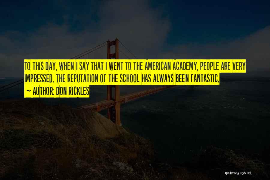 Don Rickles Quotes: To This Day, When I Say That I Went To The American Academy, People Are Very Impressed. The Reputation Of