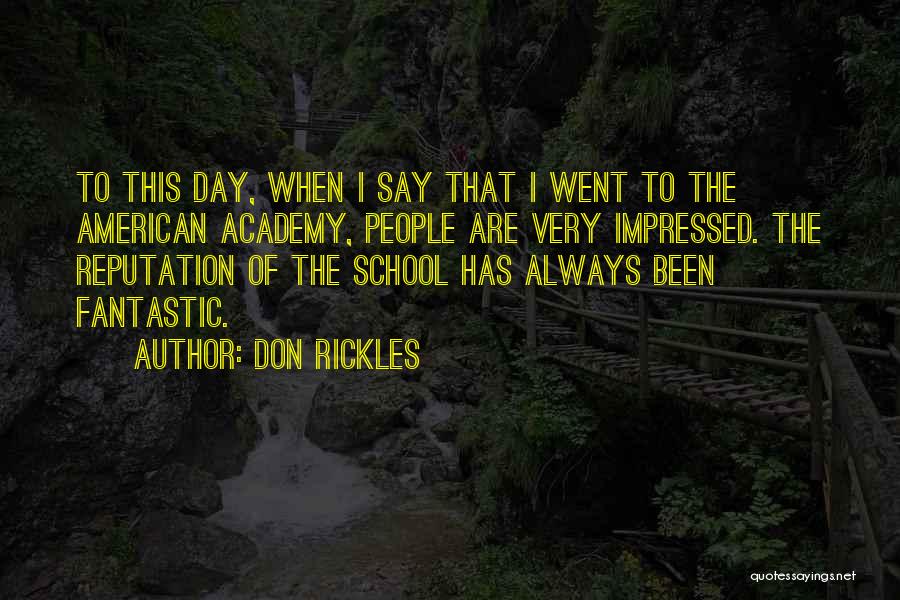 Don Rickles Quotes: To This Day, When I Say That I Went To The American Academy, People Are Very Impressed. The Reputation Of
