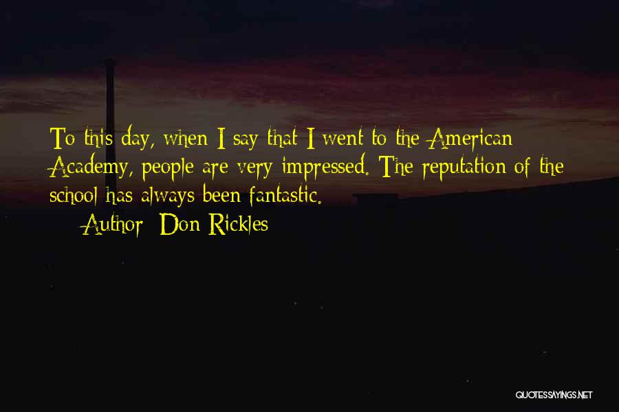 Don Rickles Quotes: To This Day, When I Say That I Went To The American Academy, People Are Very Impressed. The Reputation Of