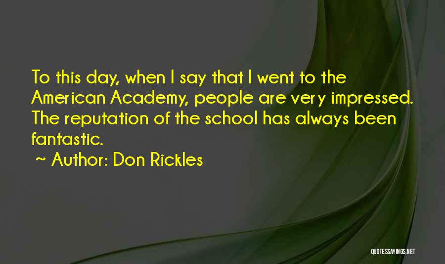 Don Rickles Quotes: To This Day, When I Say That I Went To The American Academy, People Are Very Impressed. The Reputation Of