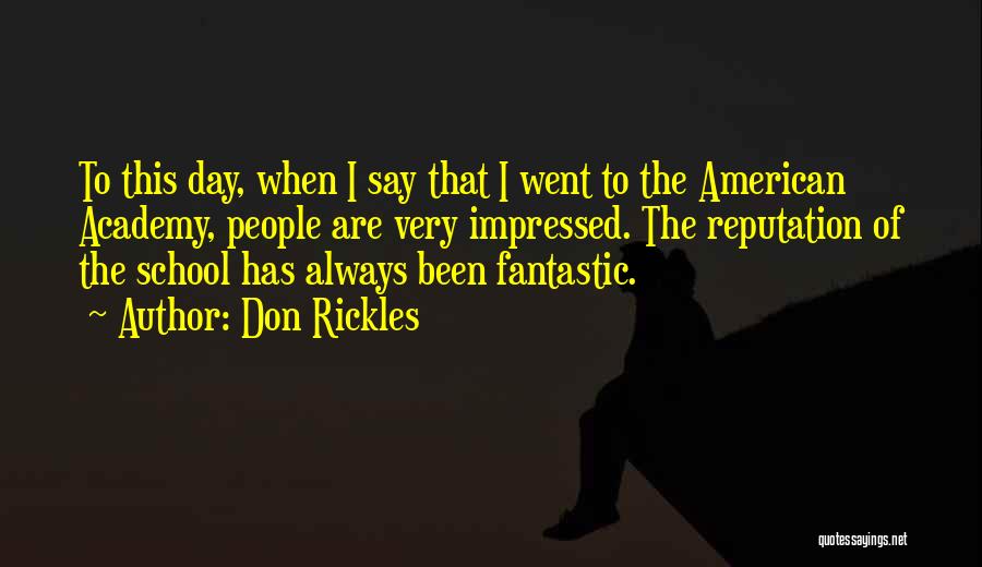 Don Rickles Quotes: To This Day, When I Say That I Went To The American Academy, People Are Very Impressed. The Reputation Of