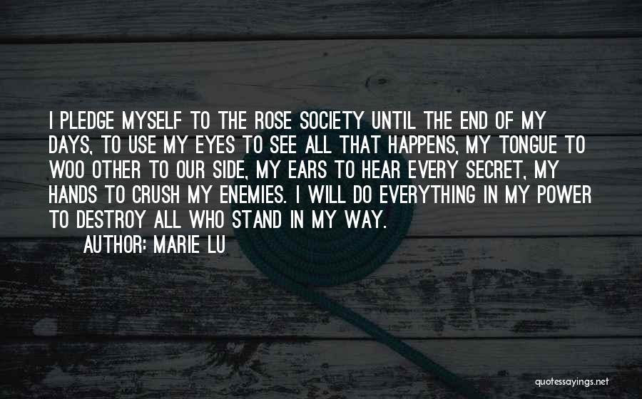 Marie Lu Quotes: I Pledge Myself To The Rose Society Until The End Of My Days, To Use My Eyes To See All