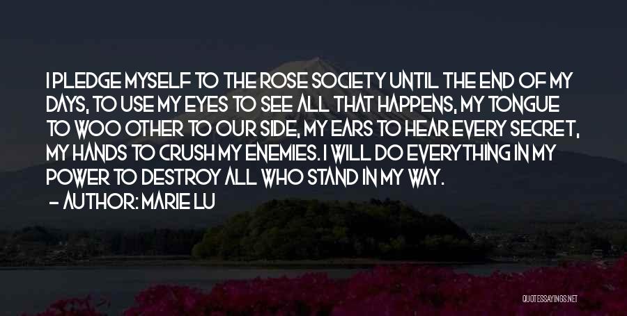 Marie Lu Quotes: I Pledge Myself To The Rose Society Until The End Of My Days, To Use My Eyes To See All