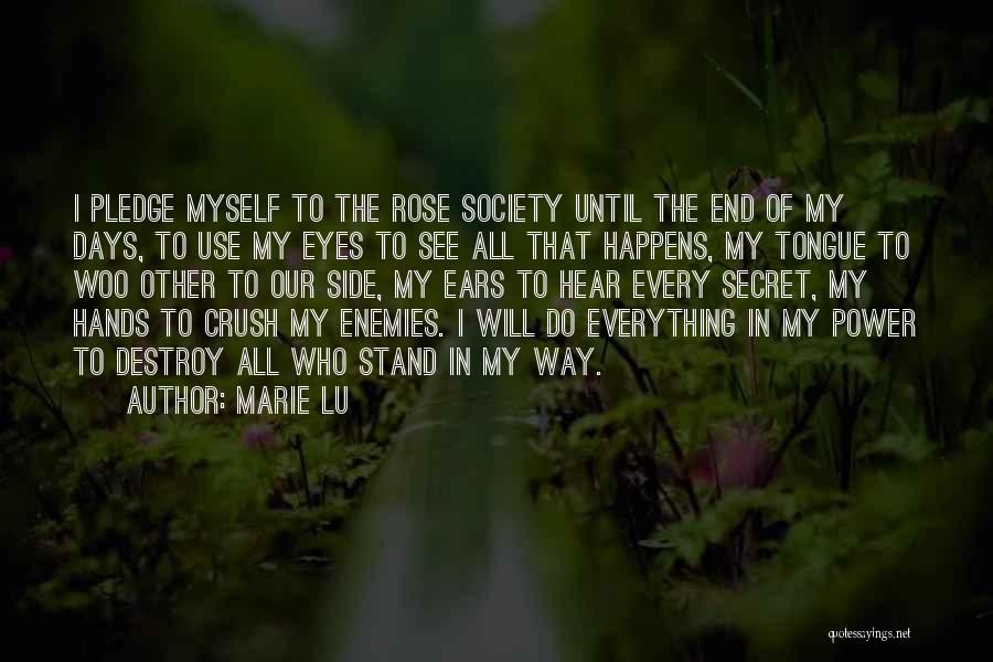 Marie Lu Quotes: I Pledge Myself To The Rose Society Until The End Of My Days, To Use My Eyes To See All