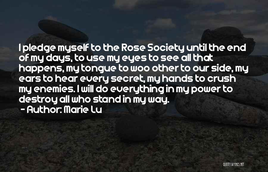 Marie Lu Quotes: I Pledge Myself To The Rose Society Until The End Of My Days, To Use My Eyes To See All