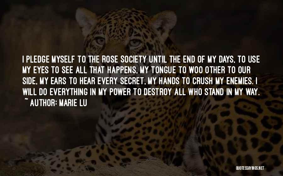 Marie Lu Quotes: I Pledge Myself To The Rose Society Until The End Of My Days, To Use My Eyes To See All