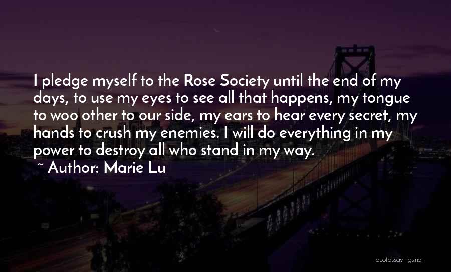 Marie Lu Quotes: I Pledge Myself To The Rose Society Until The End Of My Days, To Use My Eyes To See All