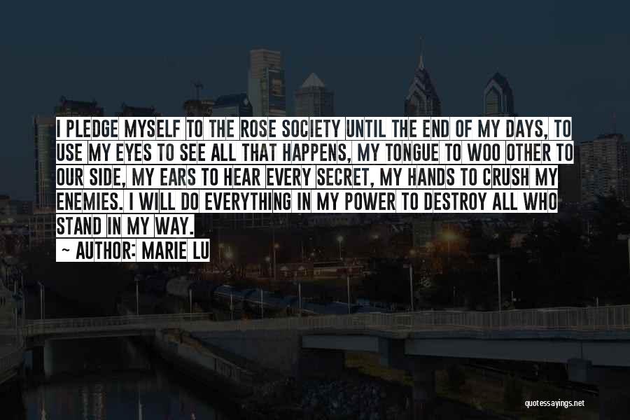 Marie Lu Quotes: I Pledge Myself To The Rose Society Until The End Of My Days, To Use My Eyes To See All