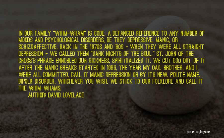 David Lovelace Quotes: In Our Family Whim-wham Is Code, A Defanged Reference To Any Number Of Moods And Psychological Disorders, Be They Depressive,