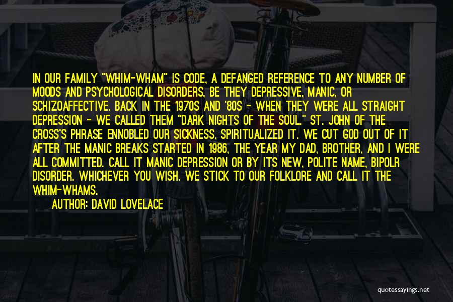 David Lovelace Quotes: In Our Family Whim-wham Is Code, A Defanged Reference To Any Number Of Moods And Psychological Disorders, Be They Depressive,