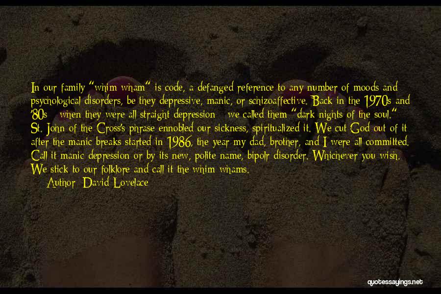 David Lovelace Quotes: In Our Family Whim-wham Is Code, A Defanged Reference To Any Number Of Moods And Psychological Disorders, Be They Depressive,