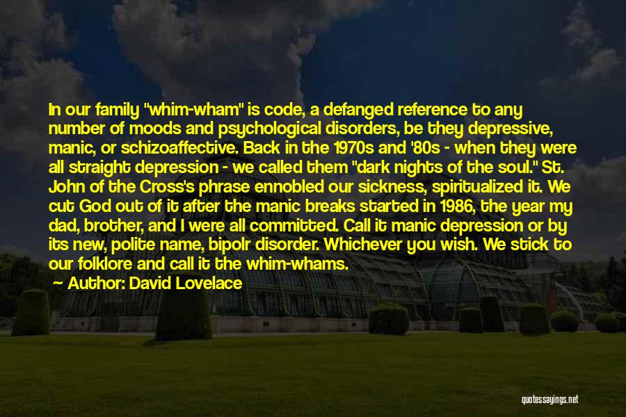 David Lovelace Quotes: In Our Family Whim-wham Is Code, A Defanged Reference To Any Number Of Moods And Psychological Disorders, Be They Depressive,