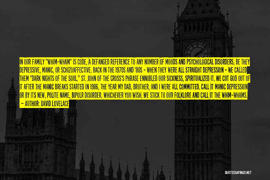 David Lovelace Quotes: In Our Family Whim-wham Is Code, A Defanged Reference To Any Number Of Moods And Psychological Disorders, Be They Depressive,