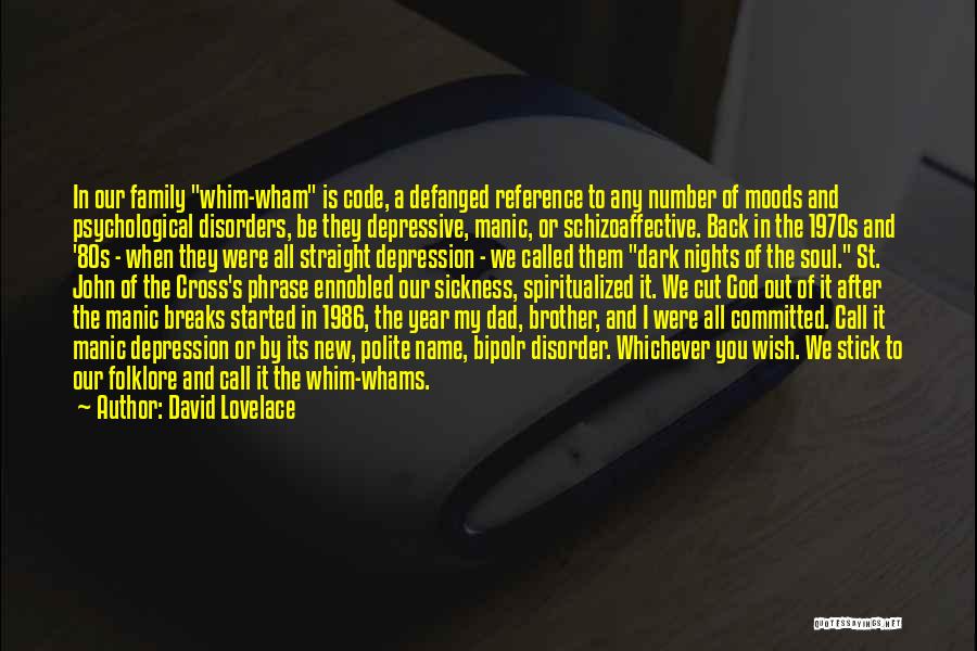 David Lovelace Quotes: In Our Family Whim-wham Is Code, A Defanged Reference To Any Number Of Moods And Psychological Disorders, Be They Depressive,