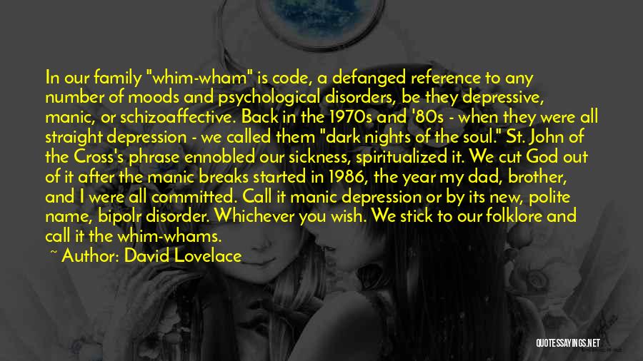 David Lovelace Quotes: In Our Family Whim-wham Is Code, A Defanged Reference To Any Number Of Moods And Psychological Disorders, Be They Depressive,