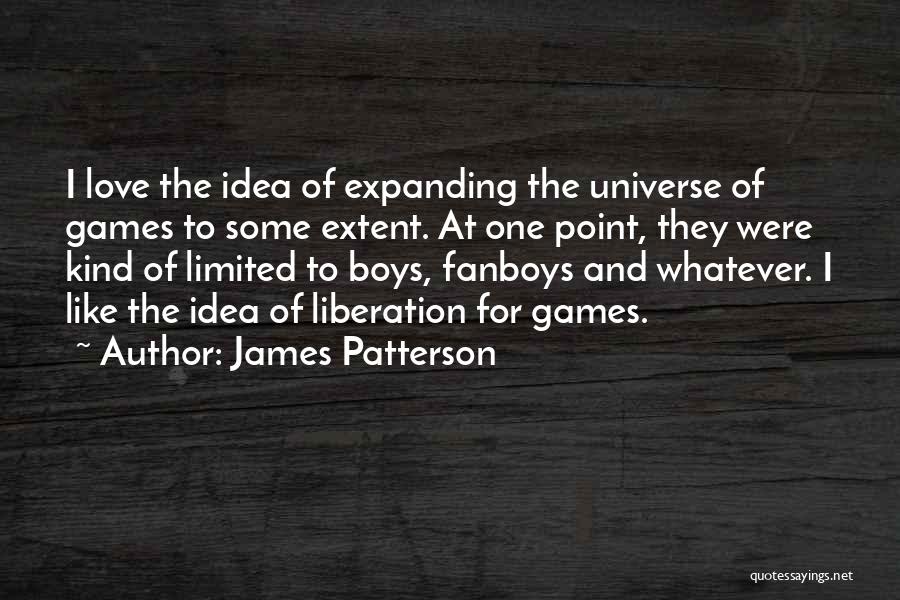 James Patterson Quotes: I Love The Idea Of Expanding The Universe Of Games To Some Extent. At One Point, They Were Kind Of