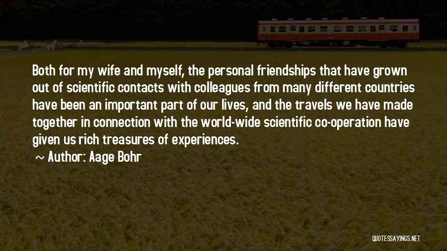 Aage Bohr Quotes: Both For My Wife And Myself, The Personal Friendships That Have Grown Out Of Scientific Contacts With Colleagues From Many